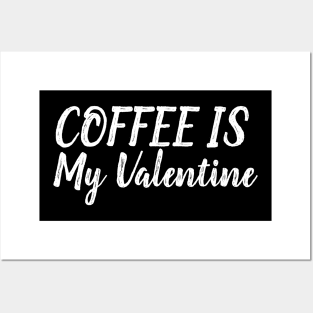 Coffee Is My Valentine Posters and Art